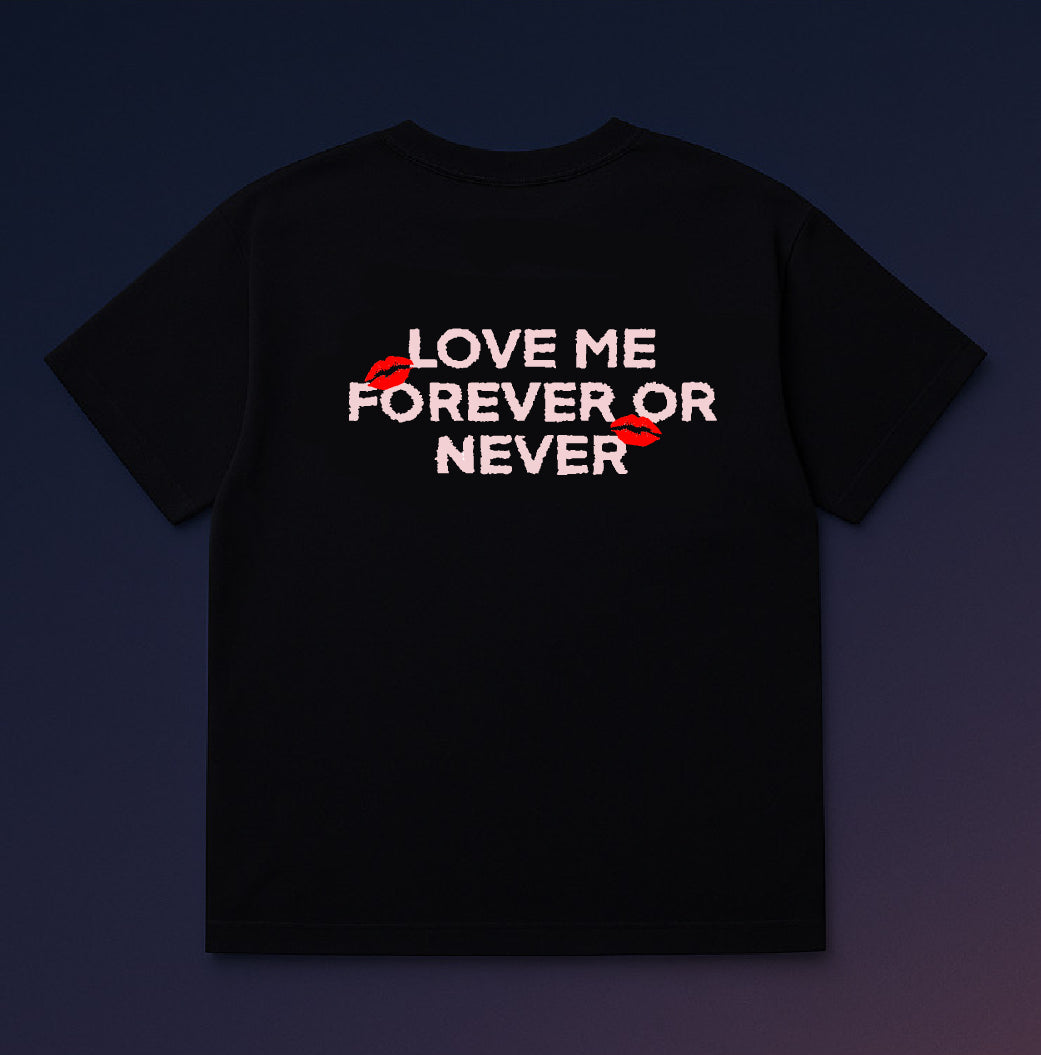 T-SHIRT "LOVE ME FOREVER OR NEVER"