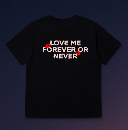 T-SHIRT "LOVE ME FOREVER OR NEVER"